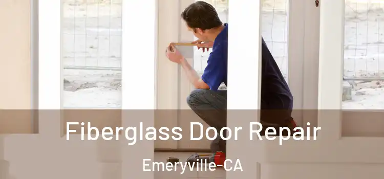 Fiberglass Door Repair Emeryville-CA